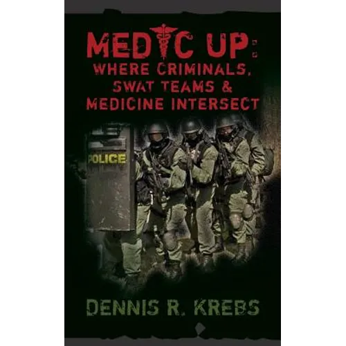 Medic Up: Where Criminals, SWAT Teams & Medicine Intersect