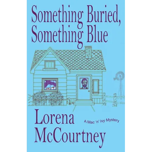 Something Buried, Something Blue: Book #1, The Mac 'n' Ivy Mysteries