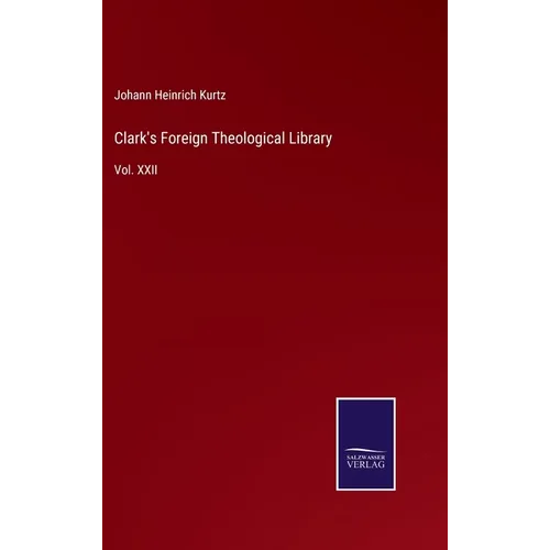 Clark's Foreign Theological Library: Vol. XXII
