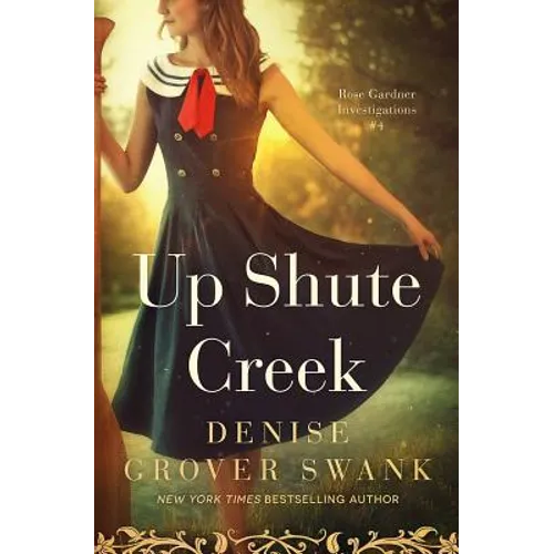 Up Shute Creek: Rose Gardner Investigations #4