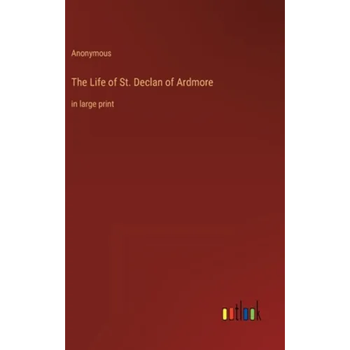 The Life of St. Declan of Ardmore: in large print