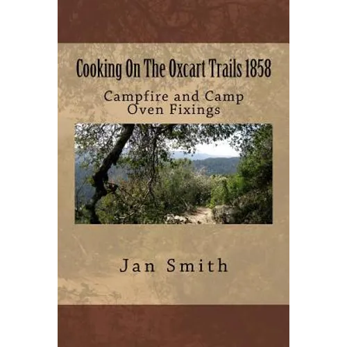 Cooking On The Oxcart Trails: Campfire and Camp Oven Fixings