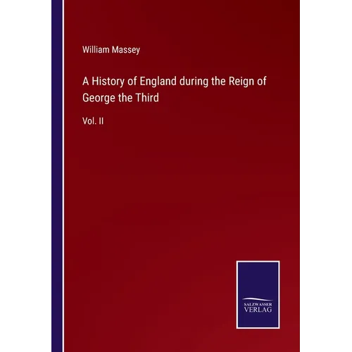 A History of England during the Reign of George the Third: Vol. II