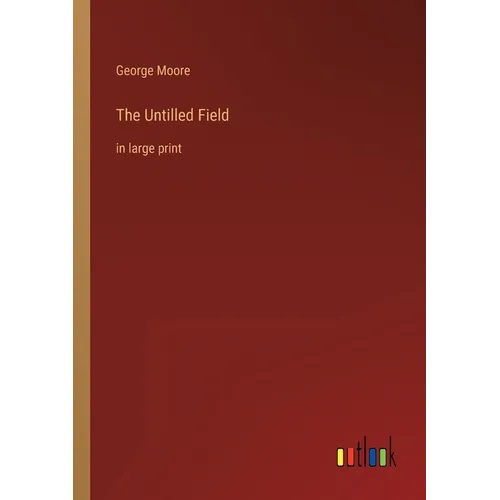 The Untilled Field: in large print