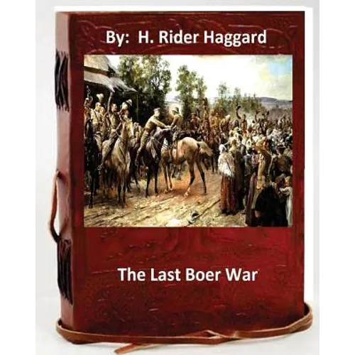 The last Boer war. By: H. Rider Haggard ( Non-fiction )