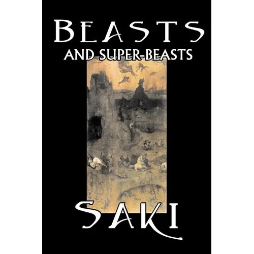 Beasts and Super-Beasts by Saki, Fiction, Classic, Literary, Short Stories