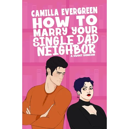 How to Marry Your Single Dad Neighbor: A Sweet Romantic Comedy