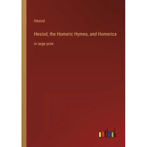 Hesiod, the Homeric Hymns, and Homerica: in large print