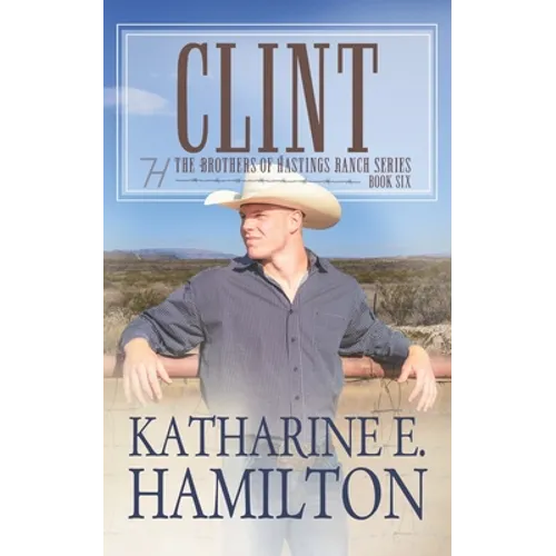Clint: The Brothers of Hastings Ranch Series: Book 6