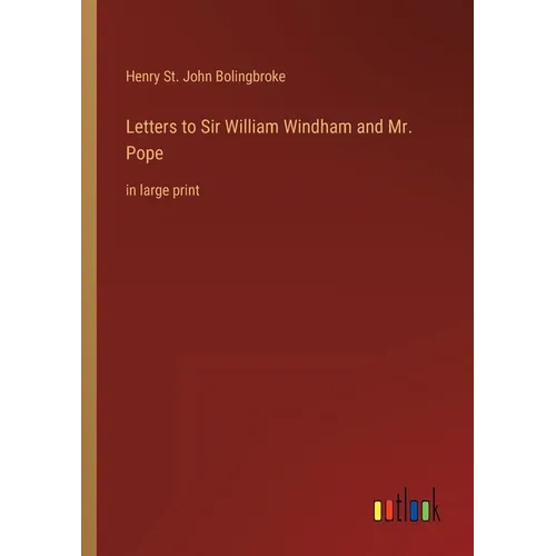 Letters to Sir William Windham and Mr. Pope: in large print