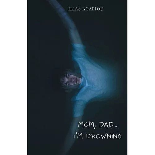 Mom, Dad...I'm Drowning