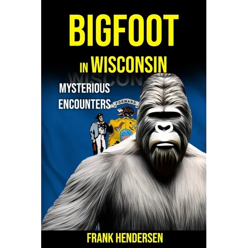Bigfoot in Wisconsin: Mysterious Encounters