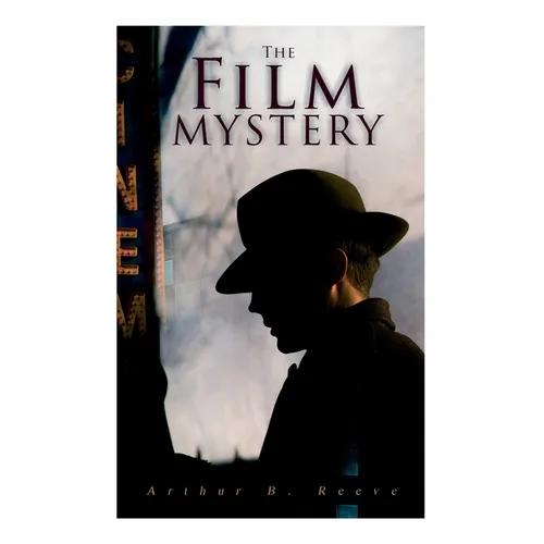 The Film Mystery: Detective Craig Kennedy's Case