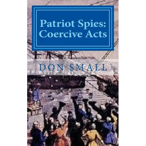 Patriot Spies: Coercive Acts