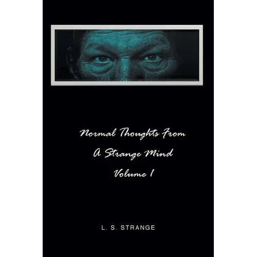 Normal Thoughts from a Strange Mind: Volume I