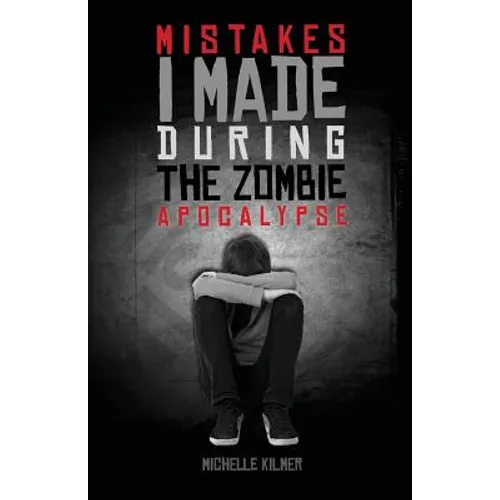Mistakes I Made During the Zombie Apocalypse