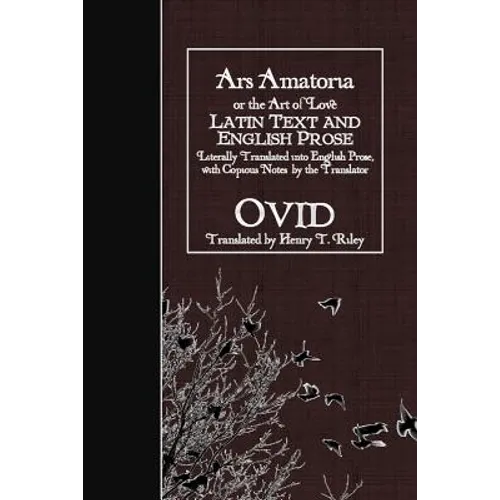 Ars Amatoria, or the Art of Love: Latin Text and English Prose