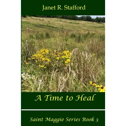 A Time to Heal: Saint Maggie Series Book #3