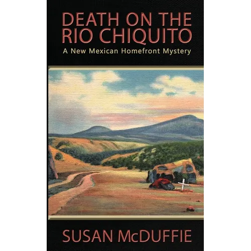 Death on the Rio Chiquito, A New Mexico Homefront Mystery