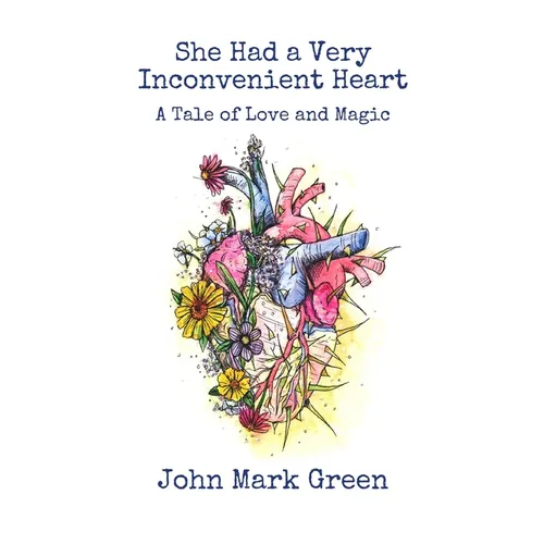 She Had a Very Inconvenient Heart: A Tale of Love and Magic