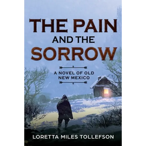 The Pain and The Sorrow: A Novel of Old New Mexico