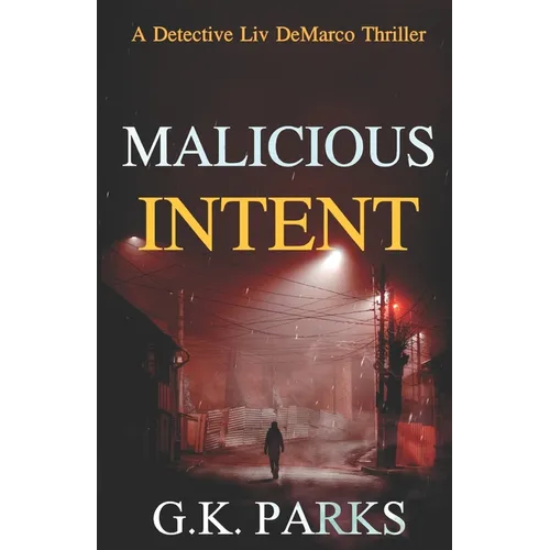 Malicious Intent: A Detective Liv DeMarco Thriller