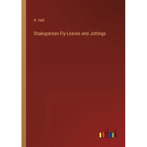 Shaksperean Fly-Leaves and Jottings