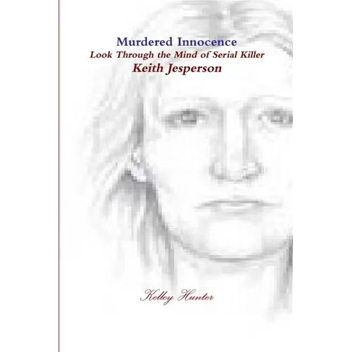 Murdered innocence Look through the eyes of serial killer Keith Jesperson