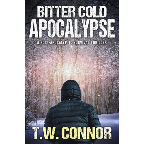 Bitter Cold Apocalypse (A Post-Apocalyptic Survival Thriller)
