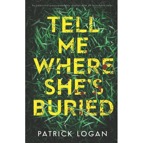Tell Me Where She's Buried: an addictive, unputdownable thriller with an incredible twist