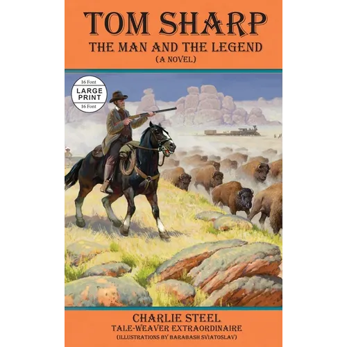 Tom Sharp: THE MAN AND THE LEGEND (A Novel)