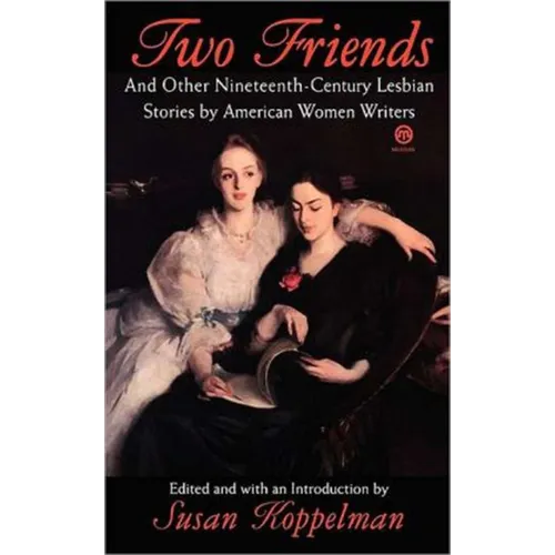 Two Friends and Other 19th-century American Lesbian Stories: by American Women Writers