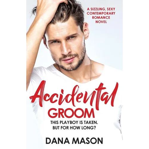 Accidental Groom: A sizzling, sexy contemporary romance novel
