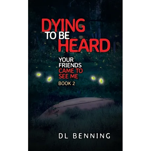 Dying to Be Heard: Your Friends Came to See Me Book 2