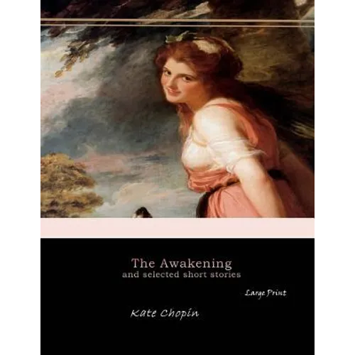 The Awakening, and Selected Short Stories: Large Print
