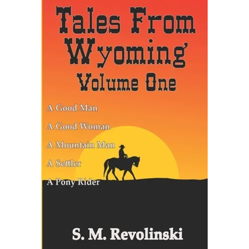 Tales From Wyoming, Volume One: Hard mountains create brave men