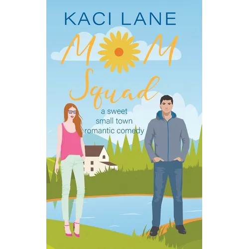 Mom Squad: A Sweet, Small Town Romantic Comedy