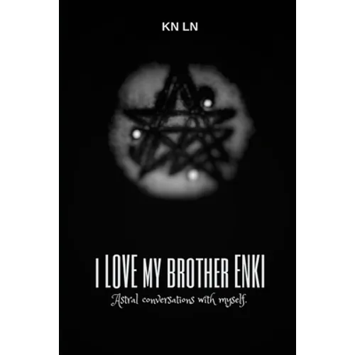 I Love My Brother Enki: Astral conversations with myself.