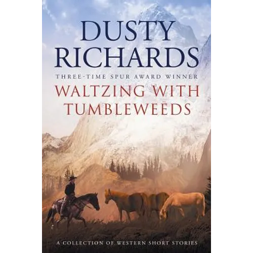 Waltzing With Tumbleweeds: A Collection of Western Short Stories