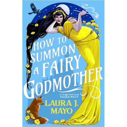 How to Summon a Fairy Godmother: A Laugh-Out-Loud Fairytale What-If
