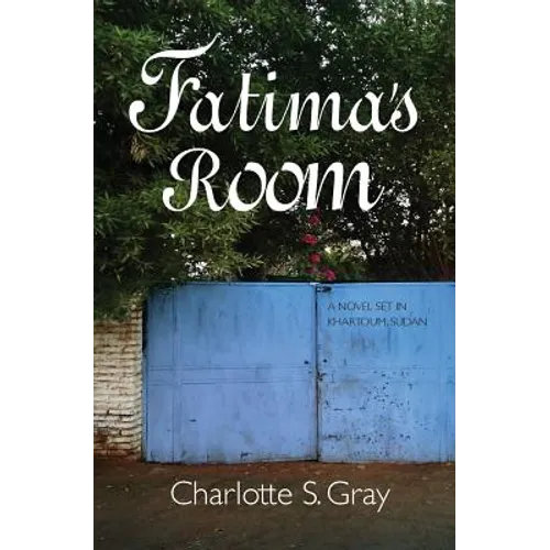 Fatima's Room: A Novel Set in Khartoum, Sudan