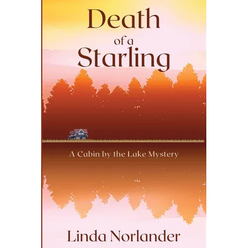 Death of a Starling: A Cabin by the Lake Mystery