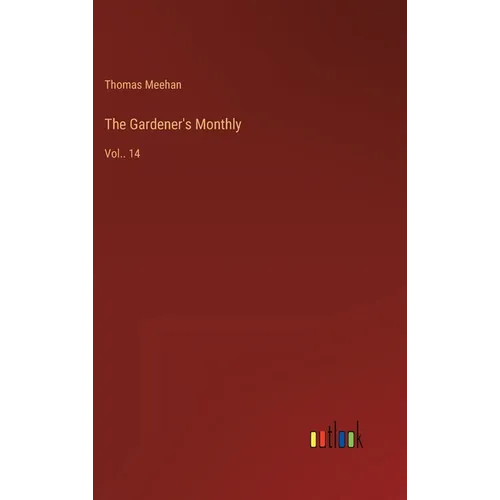 The Gardener's Monthly: Vol.. 14