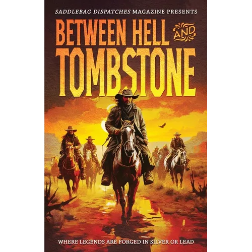 Between Hell and Tombstone: Where Legends Are Forged in Silver and Lead