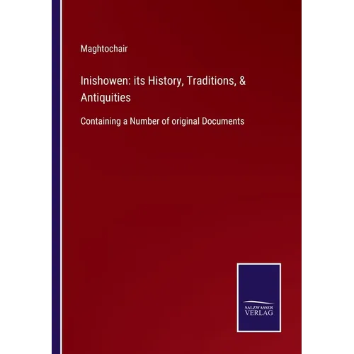Inishowen: its History, Traditions, & Antiquities: Containing a Number of original Documents