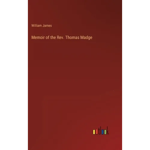 Memoir of the Rev. Thomas Madge