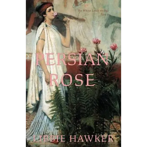 Persian Rose: Part 2 of the White Lotus Trilogy