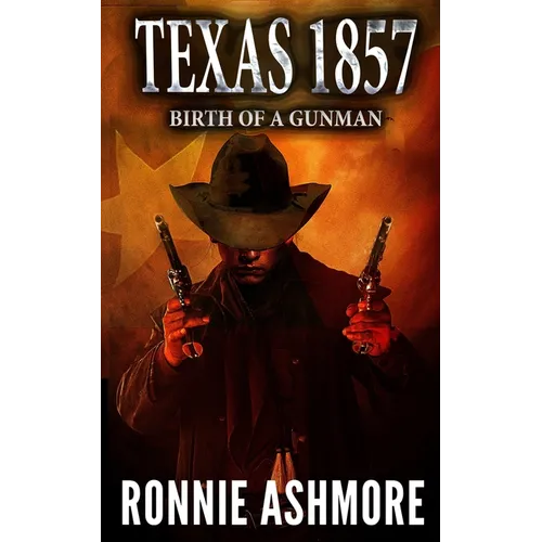 Texas 1857: Birth of a Gunman: A Western Adventure