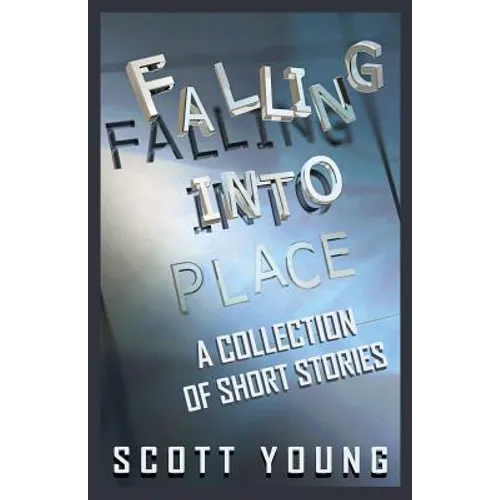 Falling Into Place: A Collection of Short Stories