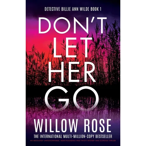 Don't Let Her Go: An absolutely unputdownable, heart-pounding and twisty mystery and suspense thriller